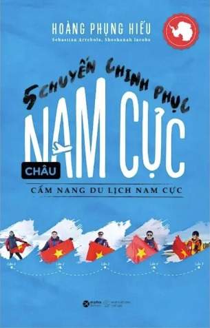 5 Chuyến Chinh Phục Châu Nam Cực - Cẩm Nang Du Lịch Nam Cực (Hoàng Phụng Hiếu, Sebastian Arrebola, Shoshanah Jacobs)