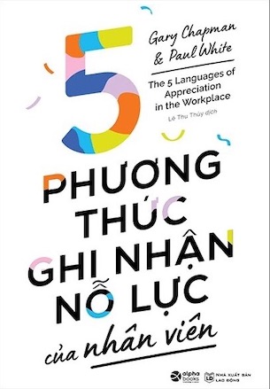 5 Phương Thức Ghi Nhận Nỗ Lực Của Nhân Viên - Paul White Gary Chapman