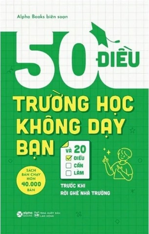 50 Điều Trường Học Không Dạy Bạn Và 20 Điều Cần Làm Trước Khi Rời Ghế Nhà Trường