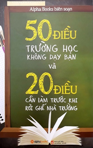 Sách 50 Điều Trường Học Không Dạy Bạn Và 20 Điều Cần Làm Trước Khi Rời Ghế Nhà Trường