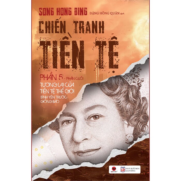 Chiến Tranh Tiền Tệ (Phần V): Tương Lai Của Tiền Tệ Thế Giới - Bình Yêu Trước Giông Bão (Song Hong Bing)