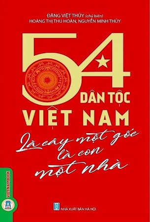 Sách 54 Dân Tộc Việt Nam Là Cây Một Gốc Là Con Một Nhà - Đặng Việt Thủy, Hoàng Thị Thu Hoàn, Nguyễn Minh Thủy