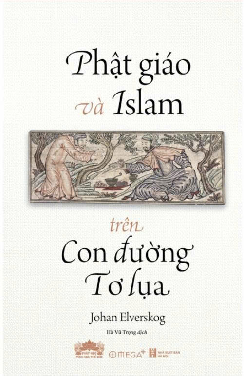 Phật Giáo Và Islam Trên Con Đường Tơ Lụa - Johan Elverskog