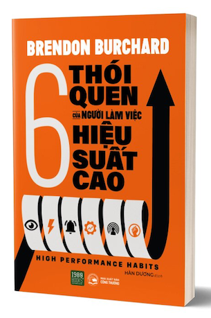 6 Thói Quen Của Người Làm Việc Hiệu Suất Cao - Brendon Burchard