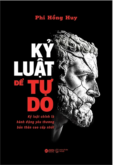 Kỷ Luật Để Tự Do - Kỷ Luật Chính Là Hành Động Yêu Thương Bản Thân Cao Cấp Nhất - Phi Hồng Huy