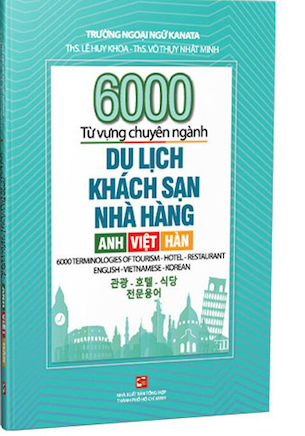 6000 Từ Vựng Chuyên Ngành Du Lịch Khách Sạn Nhà Hàng - Anh Việt Hàn - ThS. Lê Huy Khoa, ThS. Võ Thụy Nhật Minh