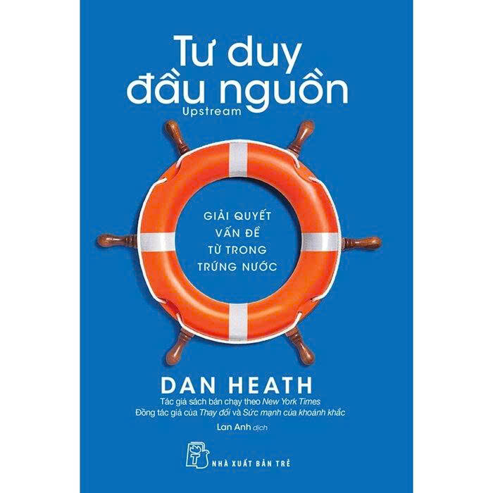 Tư Duy Đầu Nguồn - Gỉải Quyết Vấn Đề Từ Trong Trứng Nước - Dan Heath