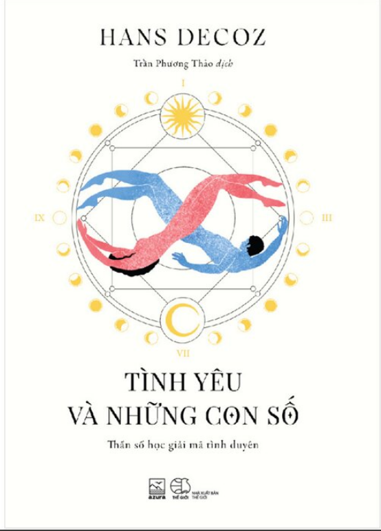Tình Yêu Và Những Con Số - Thần Số Học Giải Mã Tình Duyên - Hans Decoz