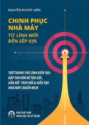 Chinh phục nhà máy từ lính mới đến sếp xịn - Trở thành thủ lĩnh kiến tạo: Đập tan vấn đề tận gốc, dẫn dắt thay đổi & kiến tạo nhà máy chuẩn WCM