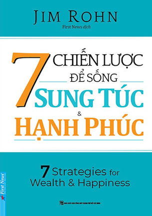 7 Chiến Lược Để Sống Sung Túc Và Hạnh Phúc - Jim Rohn