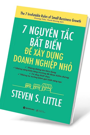 7 Nguyên Tắc Bất Biến Để Xây Dựng Doanh Nghiệp Nhỏ - Steven S. Little