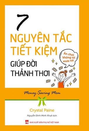 7 Nguyên Tắc Tiết Kiệm Giúp Đời Thảnh Thơi – Ăn Chơi Không Sợ Mưa Rơi - Crystal Paine