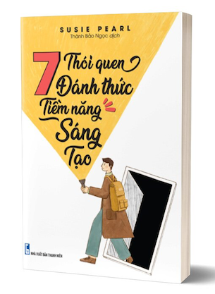 7 Thói Quen Đánh Thức Tiềm Năng Sáng Tạo - Susie Pearl