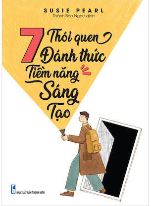 7 Thói Quen Đánh Thức Tiềm Năng Sáng Tạo - Susie Pearl