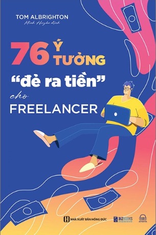 Sách 76 Ý Tưởng “Đẻ Ra Tiền” Cho Freelancer Tom Albrighton