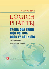 Lôgích pháp trị trong quá trình hiện đại hóa quản lý đất nước (Sách tham khảo)