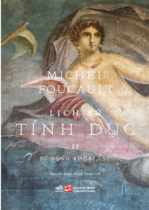 Lịch Sử Tính Dục II: Sử Dụng Dhoái Lạc - Michel Foucault