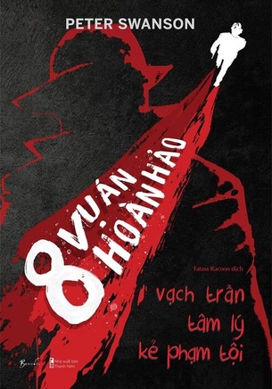 8 Vụ Án Hoàn Hảo - Vạch Trần Tâm Lý Kẻ Phạm Tội -  Peter Swanson