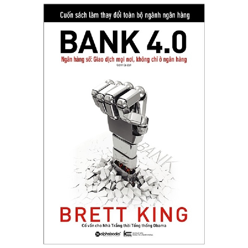 Sách Bank 4.0 - Giao Dịch Mọi Nơi, Không Chỉ Là Ngân Hàng - Brett King