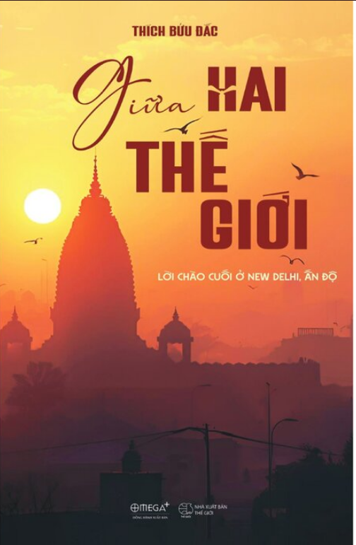 Giữa Hai Thế Giới - Lời Chào Cuối Ở New Delhi, Ấn Độ - Thích Bửu Đắc