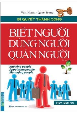 Sách Bí Quyết Thành Công - Biết Người, Dùng Người, Quản Người (Tái Bản 2023) -Văn Huân, Quốc Trung