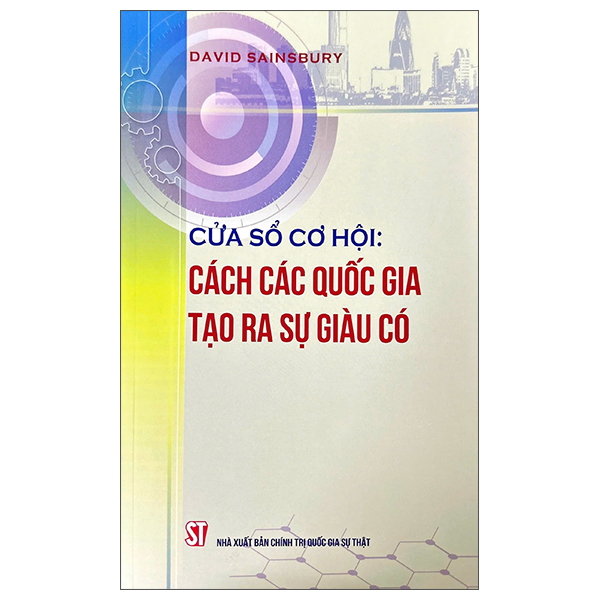 Sách Cửa Sổ Cơ Hội - Cách Các Quốc Gia Tạo Ra Sự Giàu Có (David Sainsbury)
