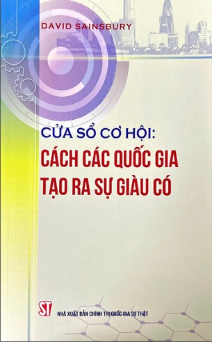 Sách Cửa Sổ Cơ Hội - Cách Các Quốc Gia Tạo Ra Sự Giàu Có (David Sainsbury)