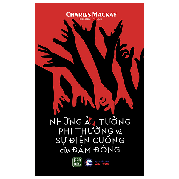 Sách Những Ảo Tưởng Phi Thường Và Sự Điên Cuồng Của Đám Đông - Charles Mackay