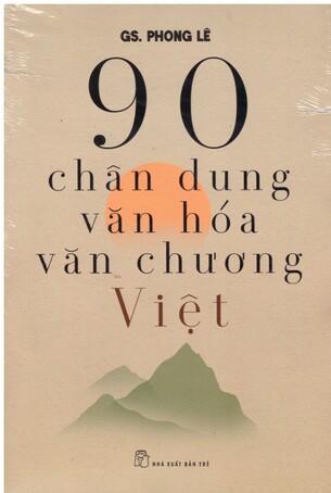 90 CHÂN DUNG VĂN HÓA VĂN CHƯƠNG VIỆT - GS. Phong Lê