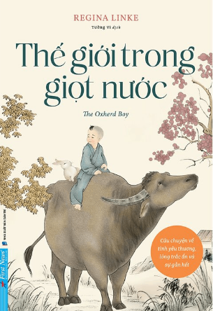 Thế Giới Trong Giọt Nước - Câu Chuyện Về Tình Yêu Thương, Lòng Trắc Ẩn Và Sự Gắn Kết - Regina Linke