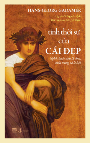 Tính thời sự của cái Đẹp (Nghệ thuật như là chơi, biểu trưng và lễ hội) - Hans-Georg Gadamer