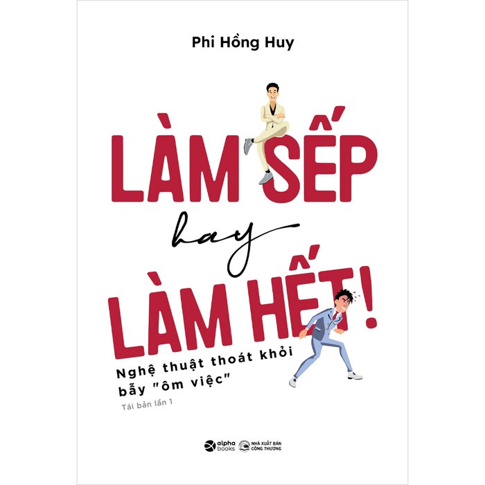 Làm Sếp Hay Làm Hết - Nghệ Thuật Thoát Khỏi Bẫy Ôm Việc - Phi Hồng Huy