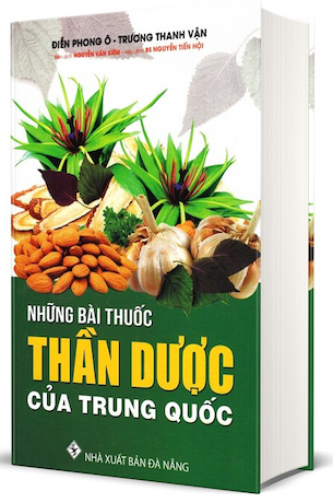 Những Bài Thuốc Thần Dược Của Trung Quốc (Bìa Cứng) - Điền Phong Ô, Trương Thanh Vận