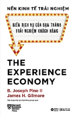 HBR – The Experience Economy – Nền Kinh Tế Trải Nghiệm - B. Joseph Pine II và James H. Gilmore