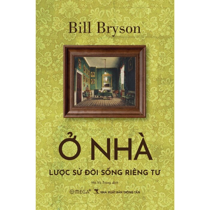 Ở Nhà - Lược Sử Đời Sống Riêng Tư - Bill Bryson