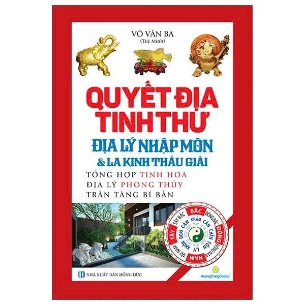 Quyết Địa Tinh Thư - Địa Lý Nhập Môn Và La Kinh Thấu Giải - Võ Văn Ba (Tuệ Minh)