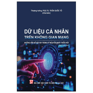 Dữ Liệu Cá Nhân Trên Không Gian Mạng - Những Vấn Đề Đặt Ra Trong Kỷ Nguyên Phát Triển Mới - TT PGS TS Trần Quốc Tỏ