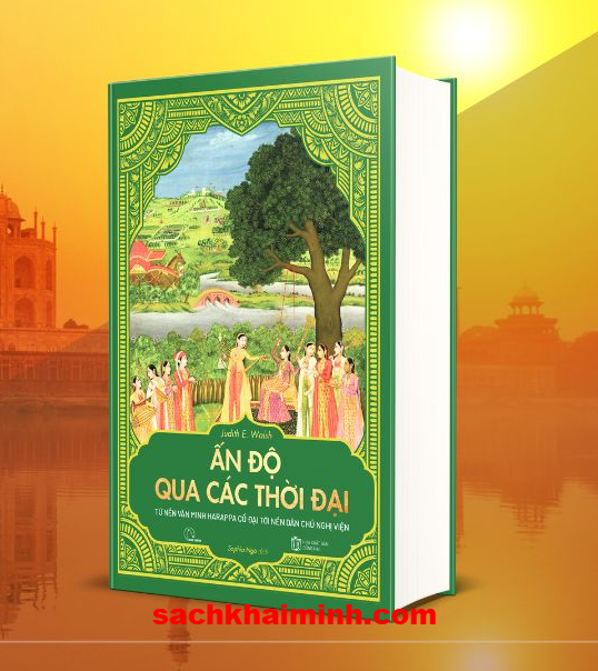 Ấn Độ qua các thời đại – Từ nền văn minh Harappa cổ đại tới nền dân chủ nghị viện (Judith E. Walsh)