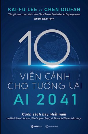 Ai 2041 - 10 Viễn Cảnh Cho Tương Lai - Chen Qiufan, Kai-Fu Lee