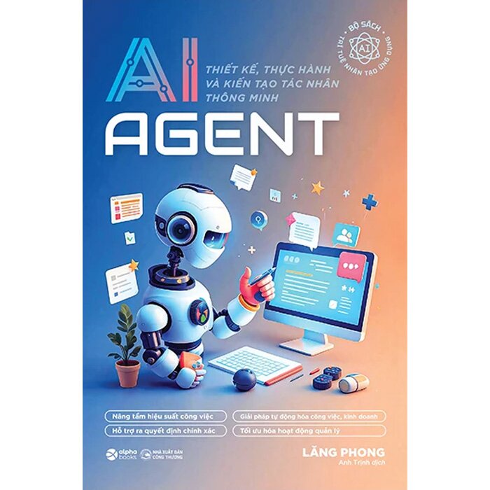 AI Agent - Thiết Kế, Thực Hành Và Kiến Tạo Tác Nhân Thông Minh (Lăng Phong)