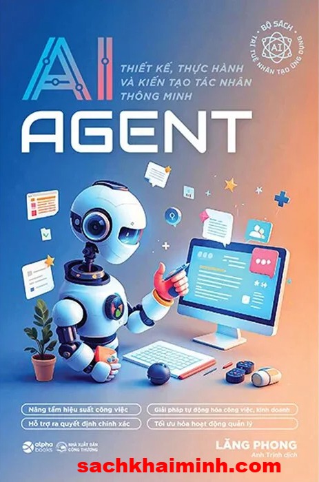 AI Agent - Thiết Kế, Thực Hành Và Kiến Tạo Tác Nhân Thông Minh (Lăng Phong)