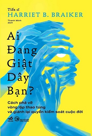 Sách Ai Đang Giật Dây Bạn - Harriet B.Braiker