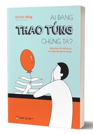 Ai Đang Thao Túng Chúng Ta? - Vũ Chí Hồng