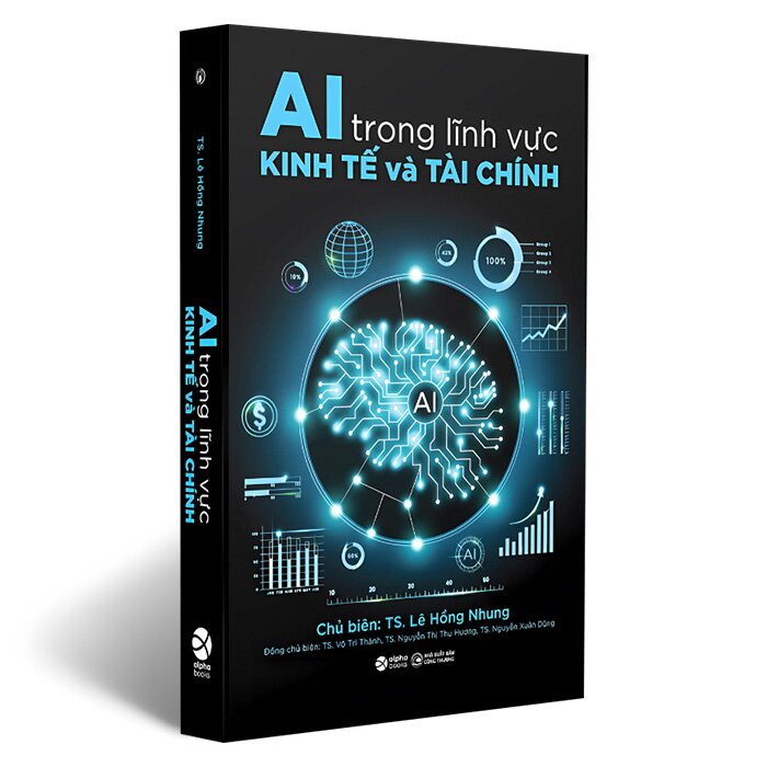 AI Trong Lĩnh Vực Kinh Tế Và Tài Chính - TS. Lê Hồng Nhung, TS. Võ Trí Thành, TS. Nguyễn Thị Thu Hương, TS. Nguyễn Xuân Dũng