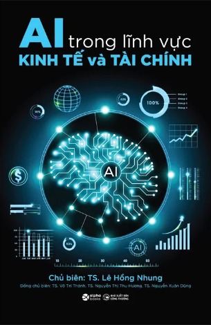 AI Trong Lĩnh Vực Kinh Tế Và Tài Chính - TS. Lê Hồng Nhung, TS. Võ Trí Thành, TS. Nguyễn Thị Thu Hương, TS. Nguyễn Xuân Dũng