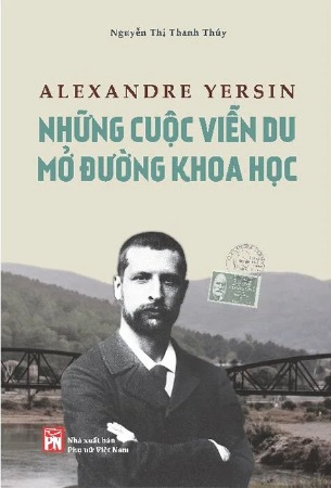 Alexandre Yersin - Những Cuộc Viễn Du Mở Đường Khoa Học - Nguyễn Thị Thanh Thúy