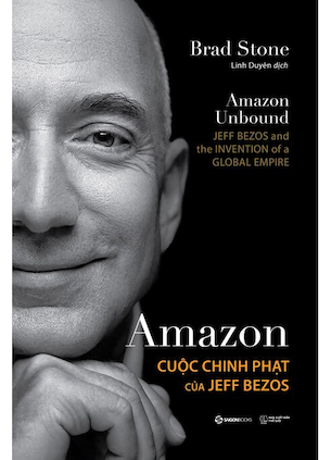 Amazon - Cuộc Chinh Phạt Của Jeff Bezos - Brad Stone