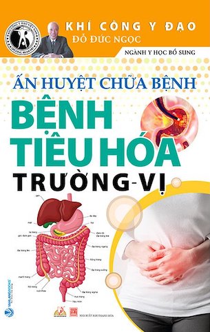 Ấn Huyết Chữa Bệnh Bệnh Tiêu Hóa Trường - Vị - Đỗ Đức Ngọc