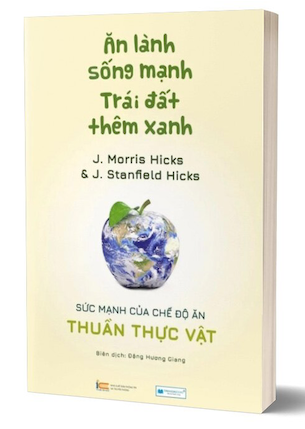 Ăn Lành Sống Mạnh - Trái Đất Thêm Xanh - J. Morris Hicks, J. Stanfield Hicks 