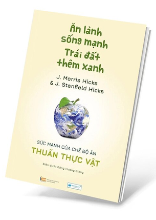 Ăn Lành Sống Mạnh - Trái Đất Thêm Xanh - J. Morris Hicks, J. Stanfield Hicks